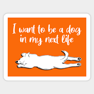 I Want To Be A Dog In My Next Life Sticker